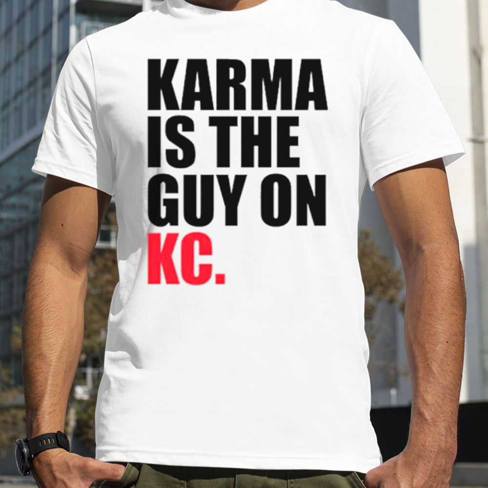 Kansas City football Karma is the Guy on KC shirt