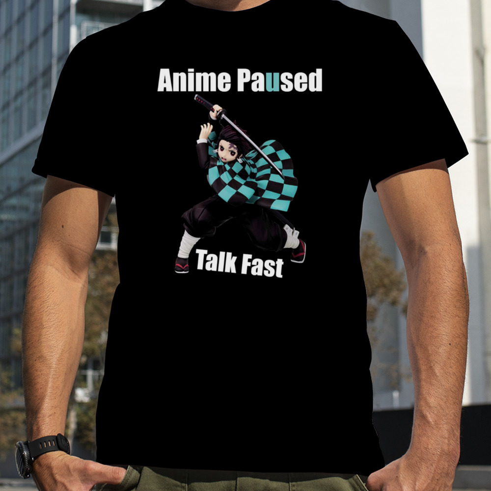 Anime Paused Talk Fast Demon Slayer shirt