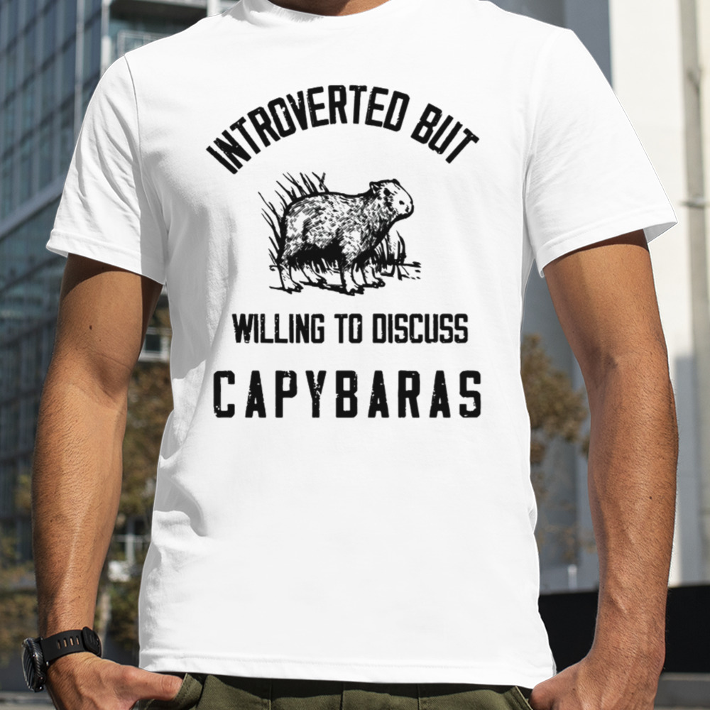 Capybaras Lover Introverted But Willing To Discuss shirt