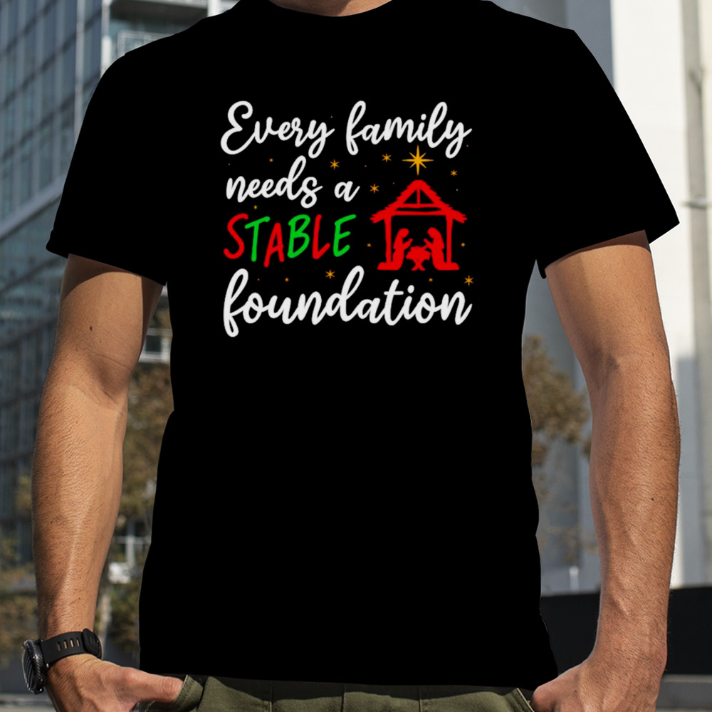 Every family needs a stable foundation Christmas shirt