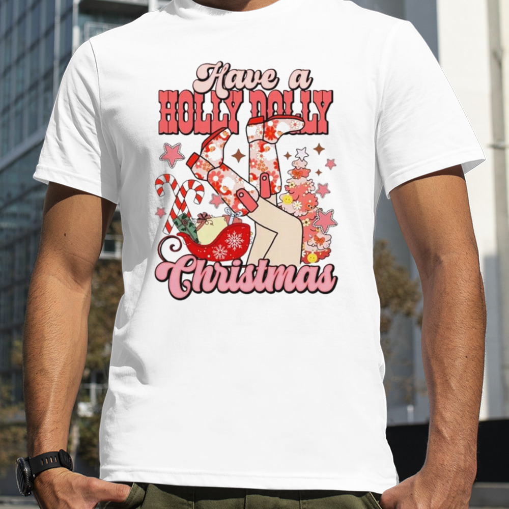 Have a holly Dolly Christmas shirt