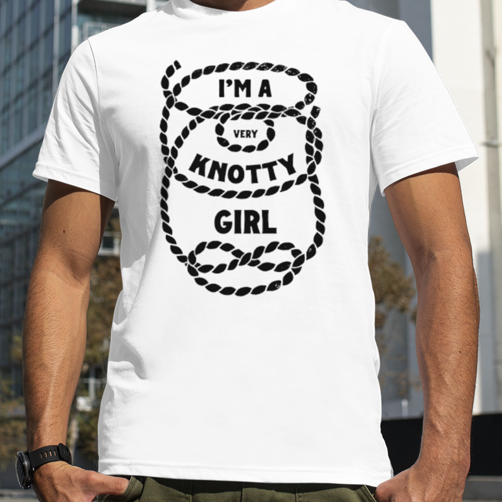 I’m a very knotty girl shirt