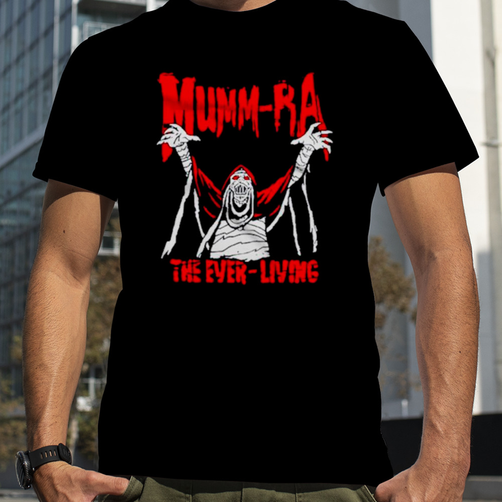 Mumm ra the ever living shirt