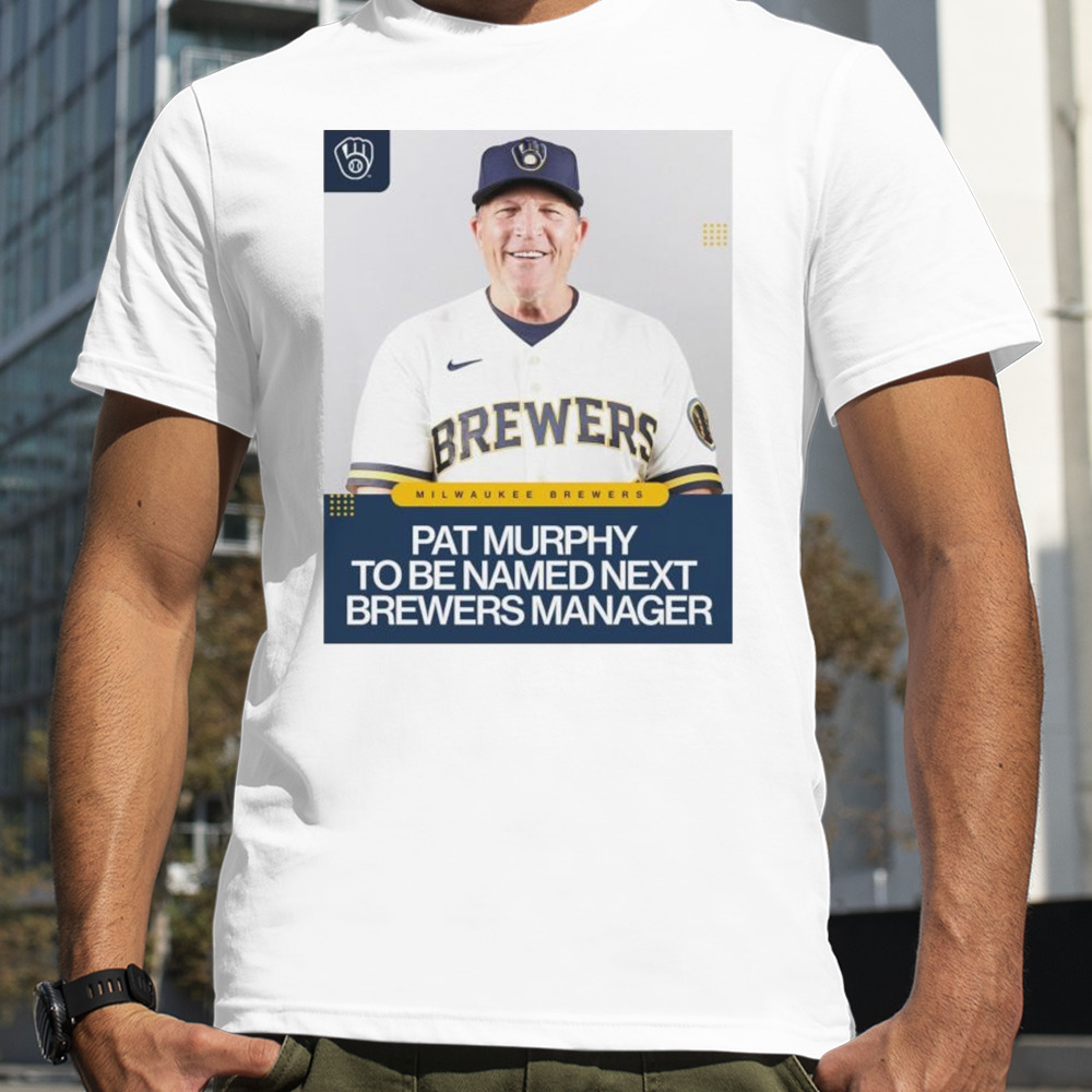 Pat Murphy to be named next Brewers manager shirt