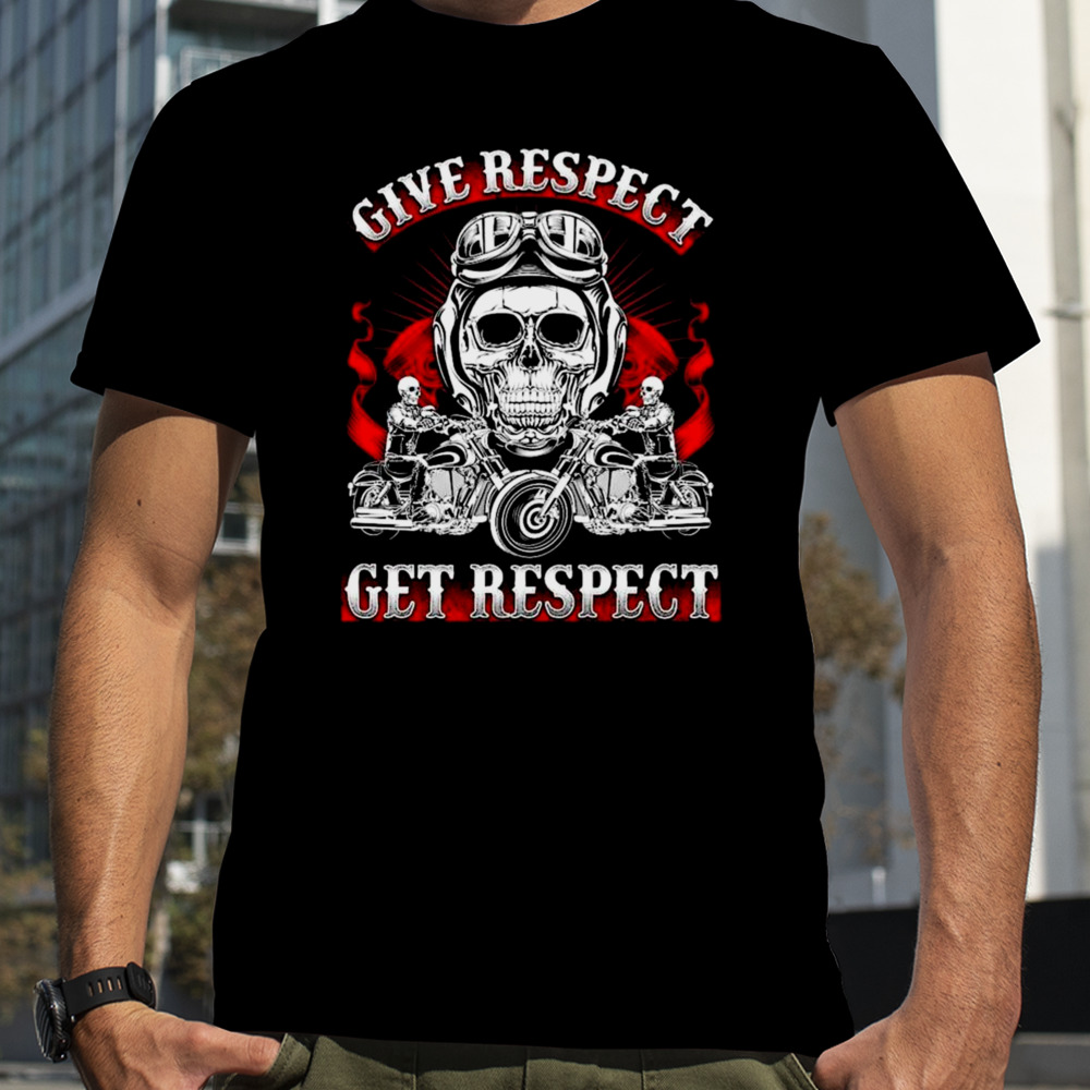 Skeleton Ride Motorcycle Give Respect Get Respect T-shirt