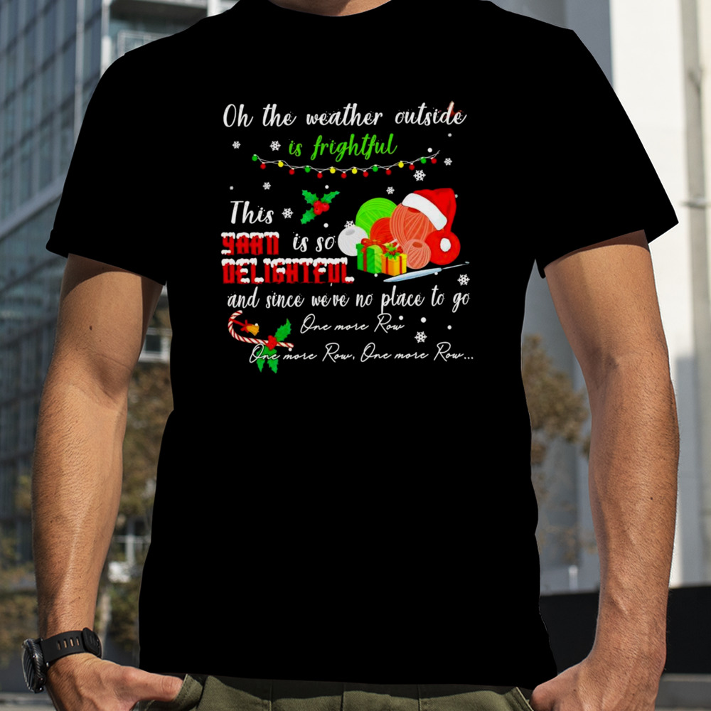 This yarn is so delightful one more row Christmas shirt