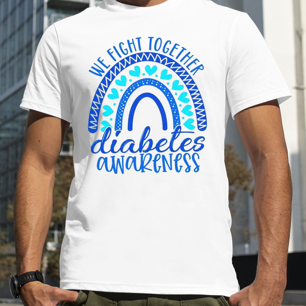 We fight together diabetes awareness shirt