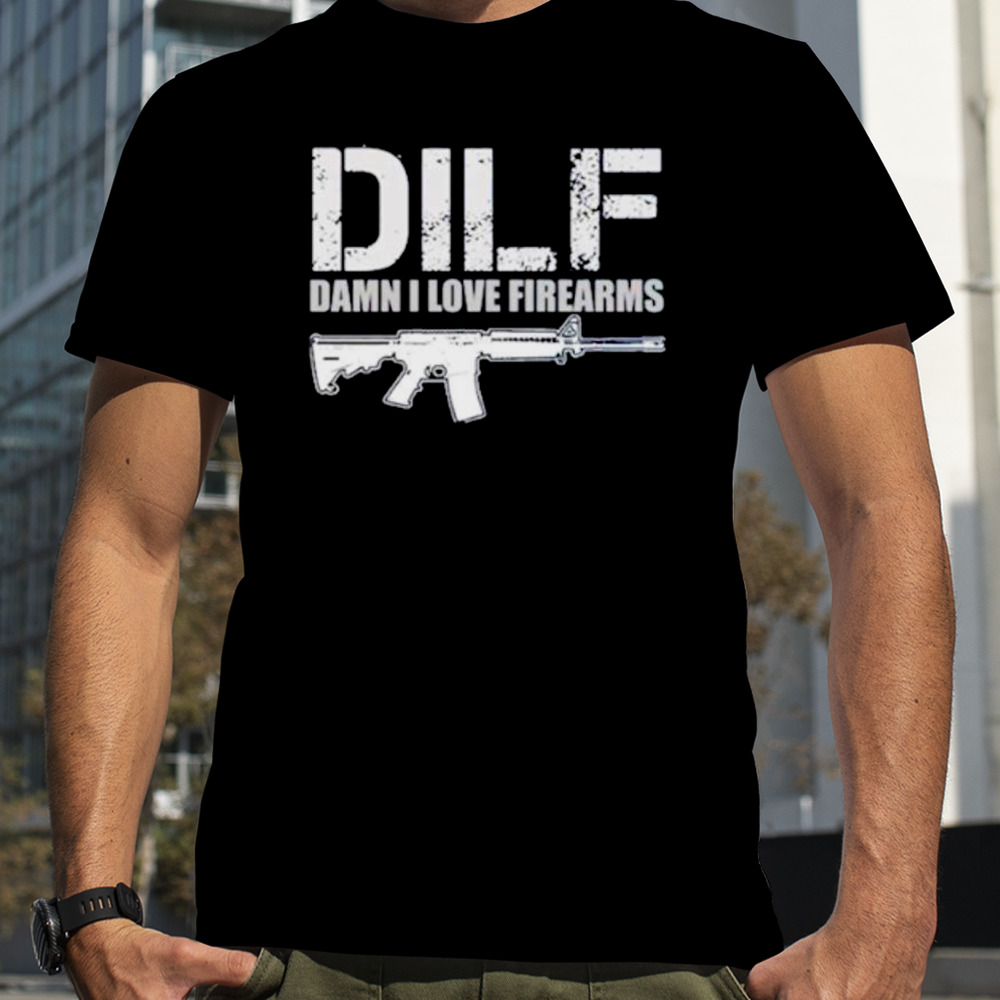 DILF Damn I love firearms shirt