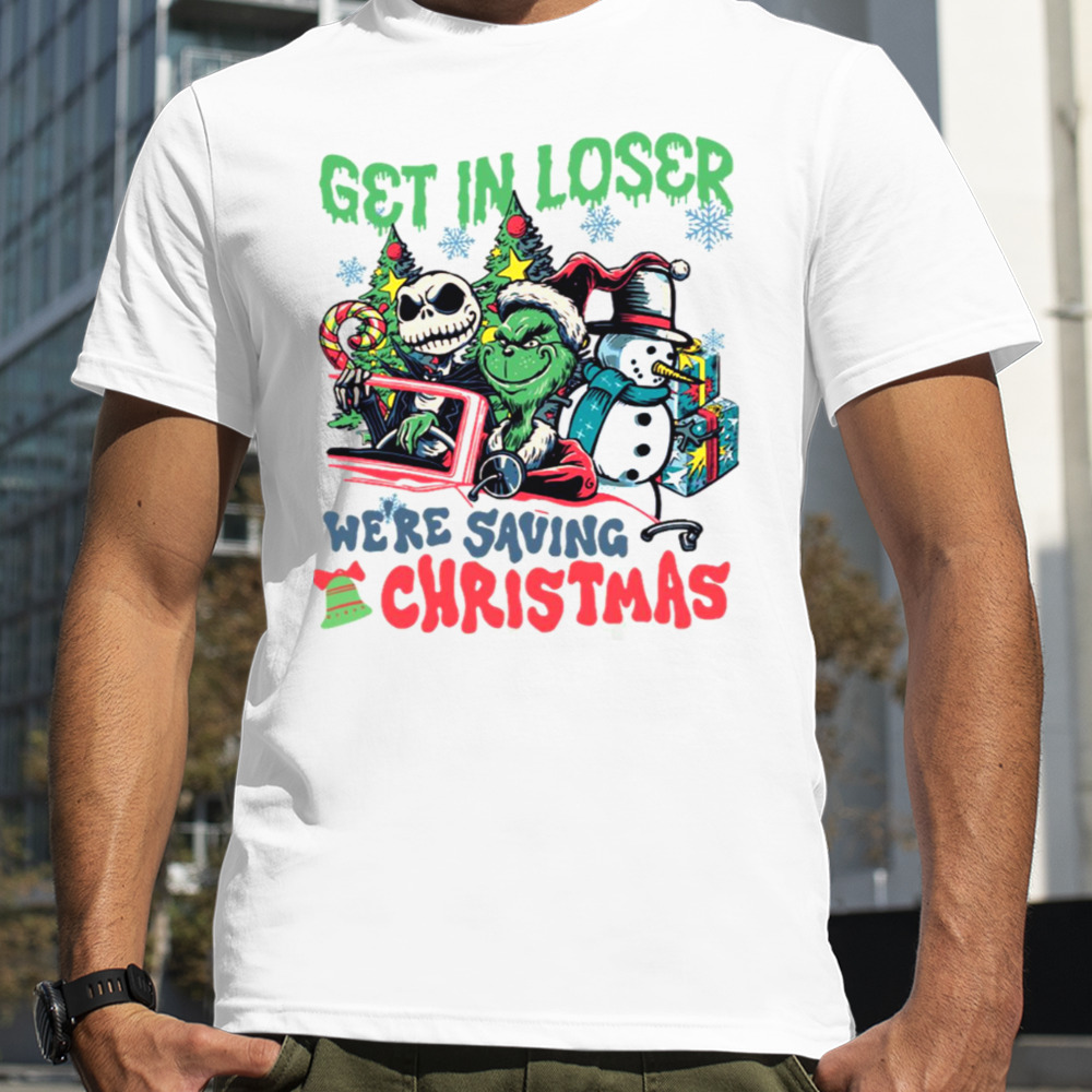 Get In Loser We’re Saving Christmas Grinch shirt