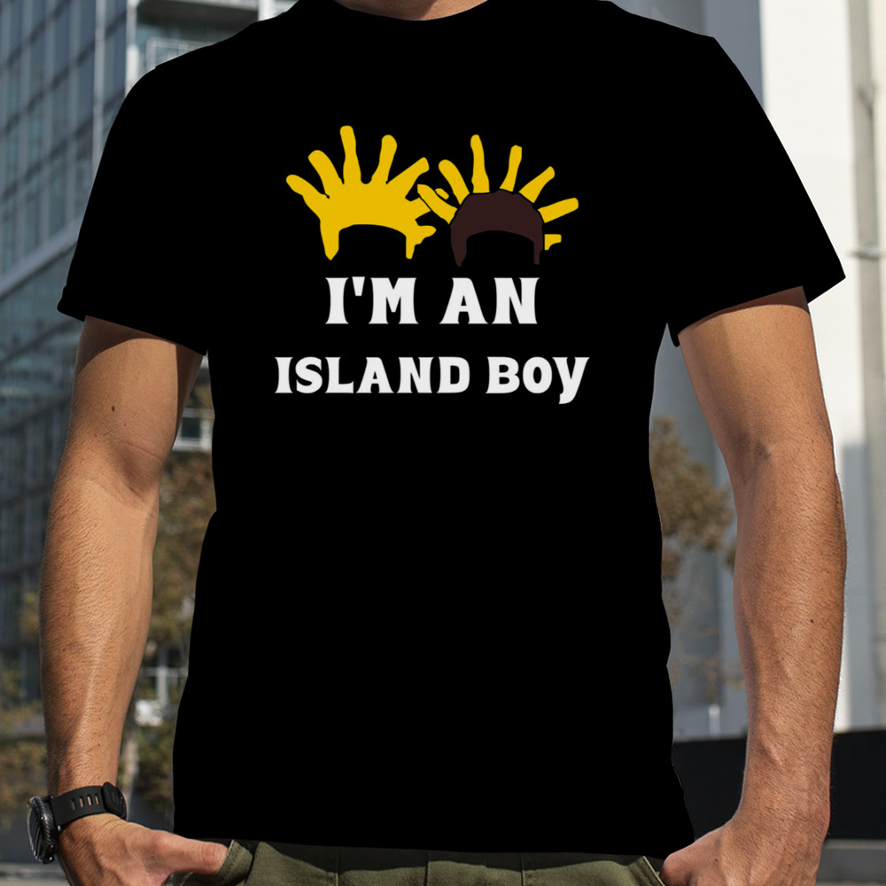 I’m An Island Boy shirt