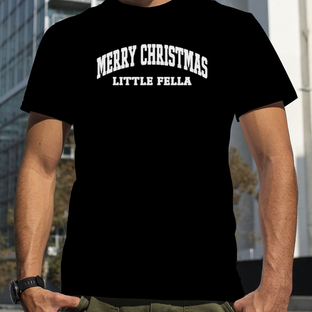 Merry Christmas little fella shirt