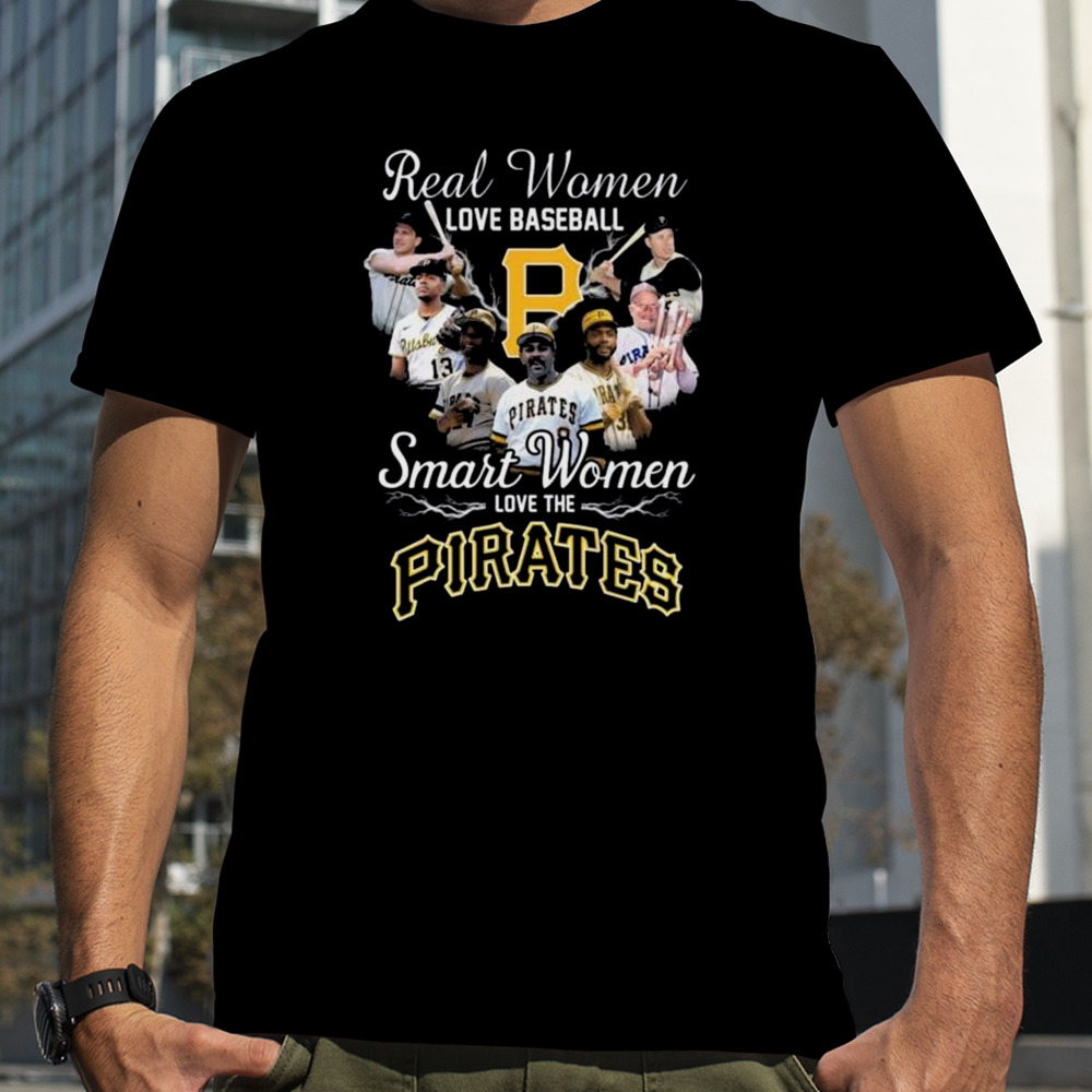 Real Women Love Baseball Smart Women Love The Pittsburgh Pirates Players 2023 Shirt