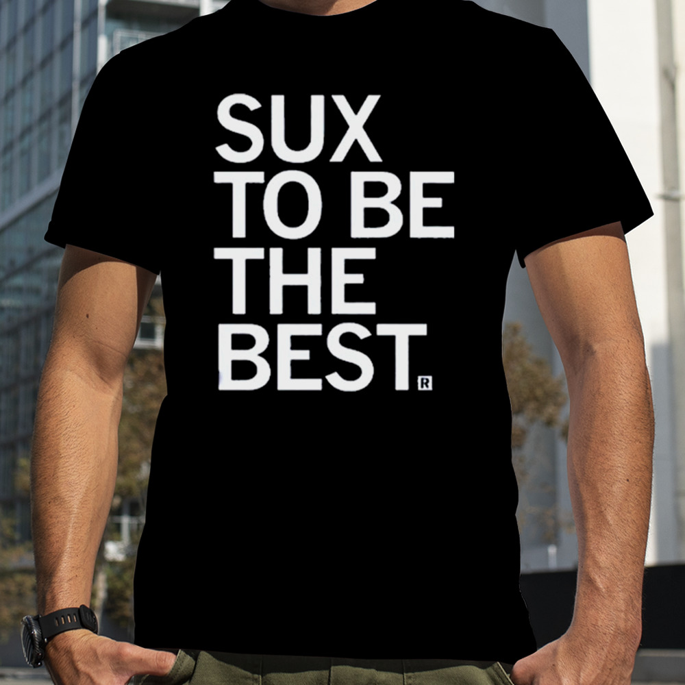 Sux To Be The Best 2023 T-shirt