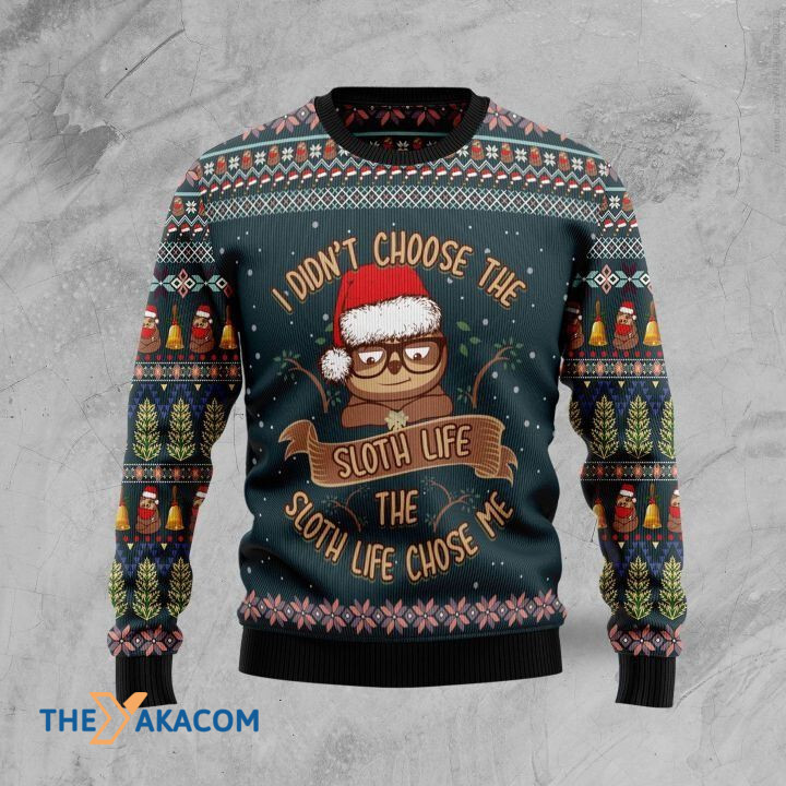 I Don't Choose The Sloth Life The Sloth Life Choose Me Gift For Christmas Ugly Christmas Sweater