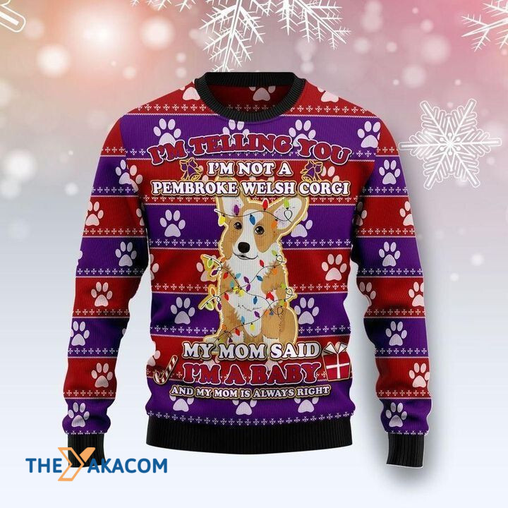 I'm Telling You I'm Not A Pembroke Welsh Corgi My Mom Said I'm A Baby Gift For Christmas Ugly Christmas Sweater