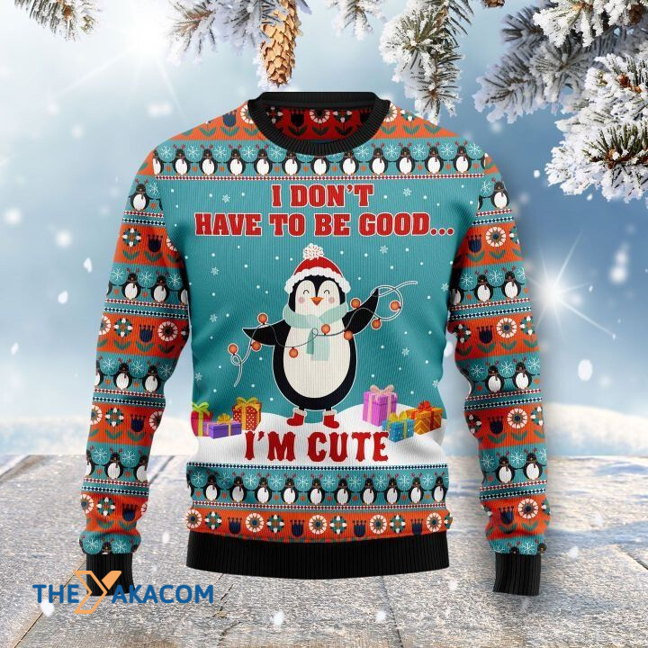 Lovely Penguin With Light I Don't Have To Be Good I'm Cute Gift For Christmas Ugly Christmas Sweater