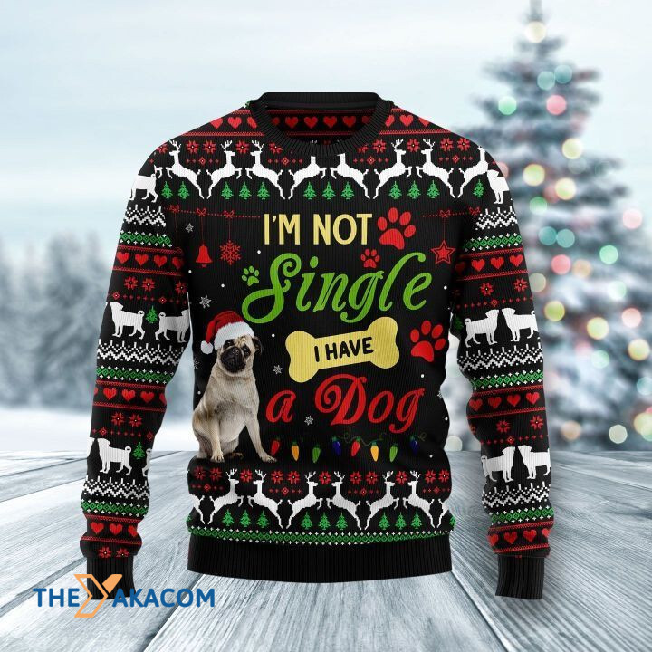 Lovely Pug Dog I'm Not Single I Have A Dog Gift For Christmas Ugly Christmas Sweater