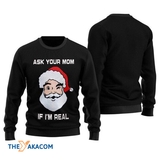 Merry Xmas Ask Your Mom If I'm Real With Awesome Pattern Ugly Christmas Sweater