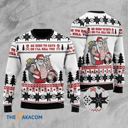 Merry Xmas Be Kind To Cats Or I'll Kill You Santa And Awesome Pattern Ugly Christmas Sweater