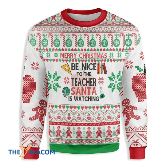 Merry Xmas Be Nice To The Teacher Santa Is Watching You Gift For Christmas Party Ugly Christmas Sweater