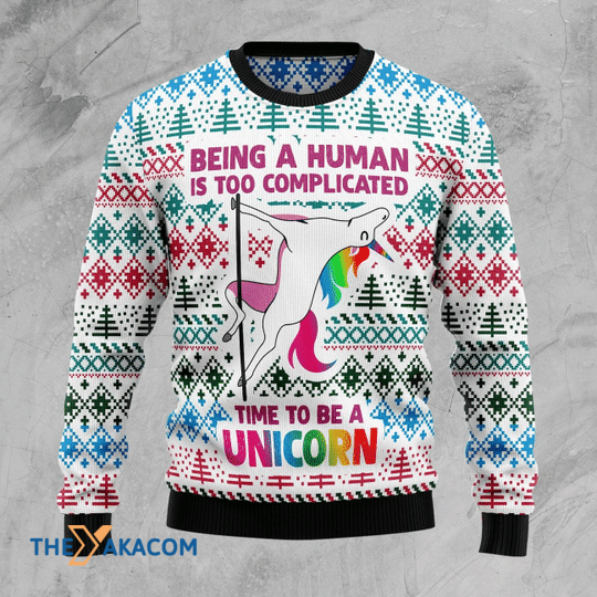 Merry Xmas Being A Human Is Too Complicated Time To Be A Unicorn Gift For Christmas Party Ugly Christmas Sweater