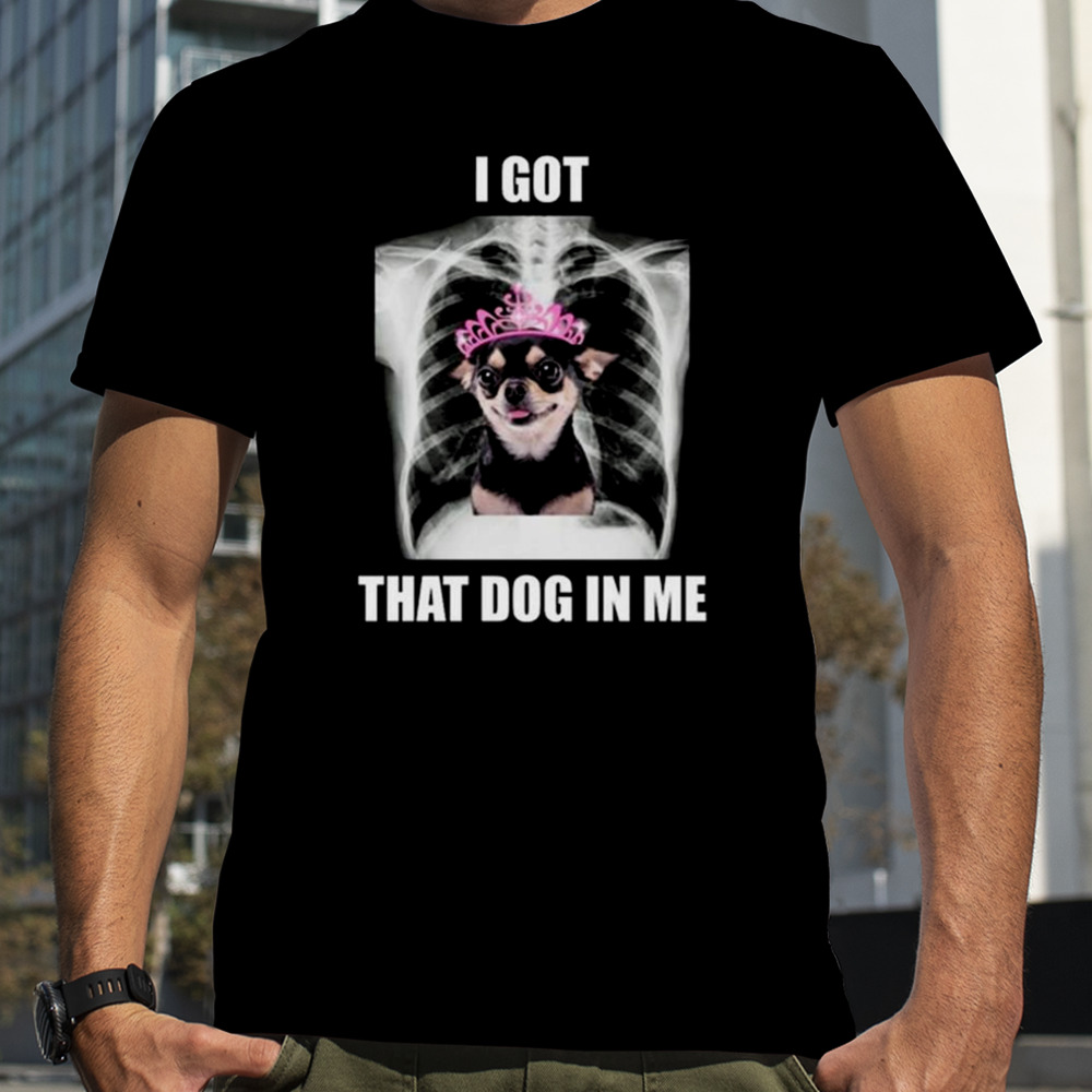 Alana Lintao I Got That Dog In Me T-shirt