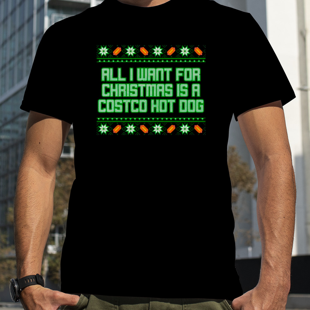 All I want for is a costco hot dog Ugly Christmas shirt