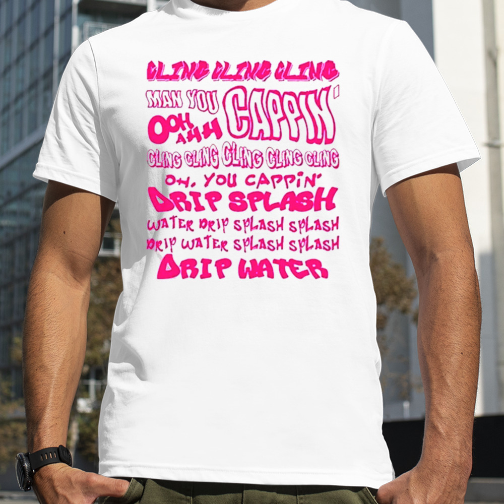 Cling Cling Cling Man You Cappin’ Ooh Ahh Cling T-shirt