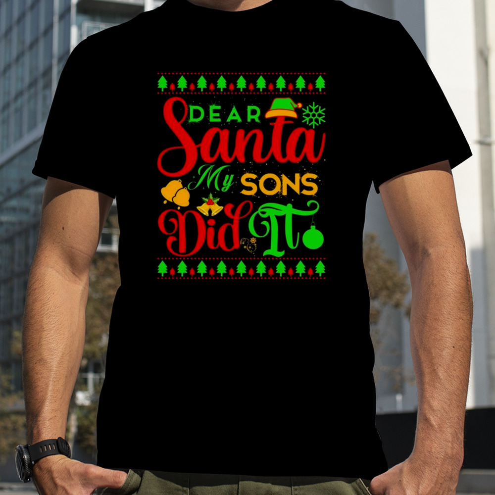 Dear Santa My Son Did It Christmas T-shirt