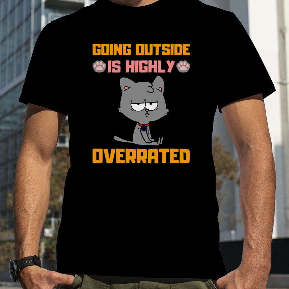 Going Outside Is Highly Overrated Funny Introvert Cat shirt