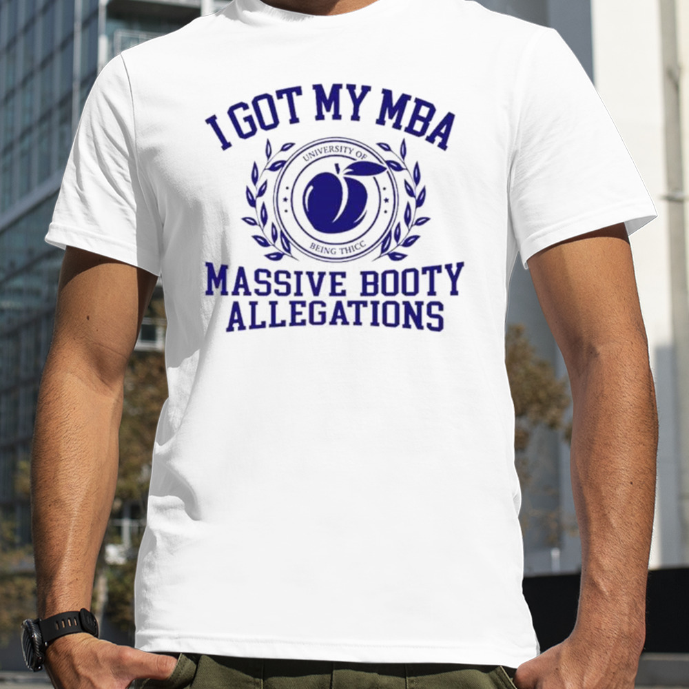 I got my mba massive booty allegations logo shirt