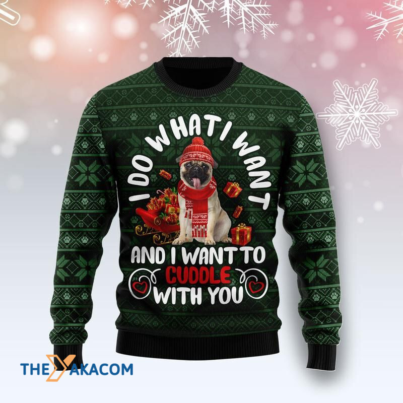 Merry Xmas Dog Lovers Pug I Do What I Want And I Want With You Awesome Gift For Christmas Ugly Christmas Sweater