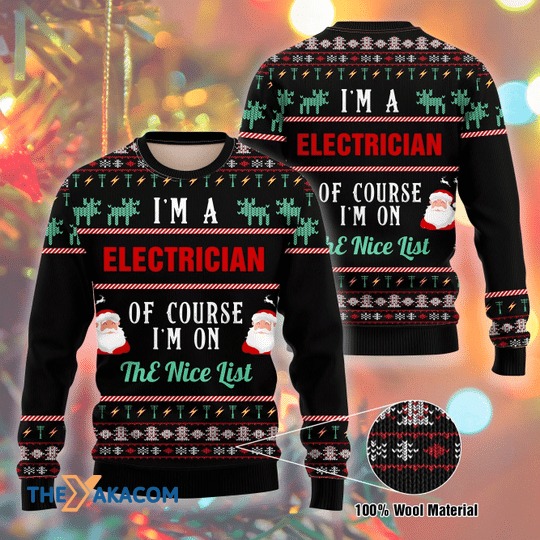 Merry Xmas I Am A Electrician Of Course I'm On The Nice List Gift For Christmas Party Ugly Christmas Sweater