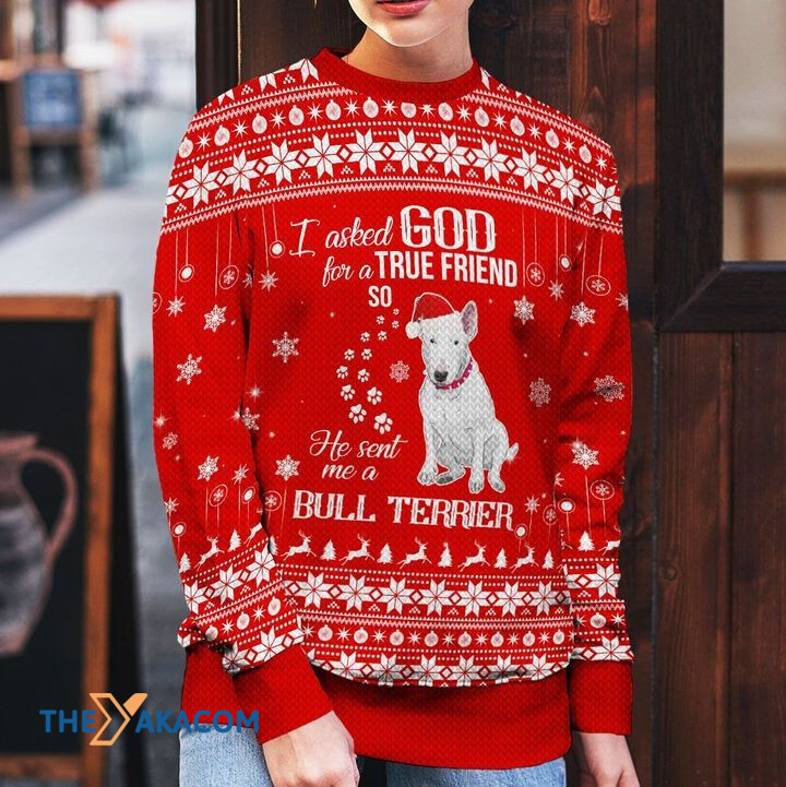 Merry Xmas I Asked God For A True Friend So He Sent Me A Bull Terrier Ugly Christmas Sweater