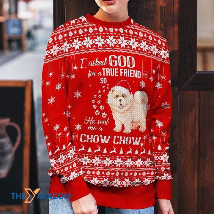 Merry Xmas I Asked God For A True Friend So He Sent Me A Chow Chow Awesome Gift For Dog Lovers Ugly Christmas Sweater