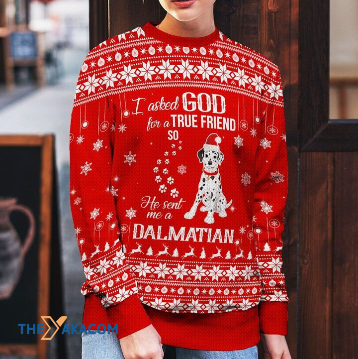 Merry Xmas I Asked God For A True Friend So He Sent Me A Dalmatian Awesome Gift For Dog Lovers Ugly Christmas Sweater