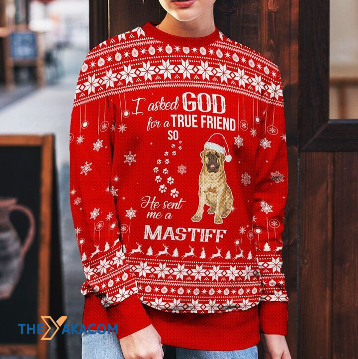 Merry Xmas I Asked God For A True Friend So He Sent Me A Mastiff Awesome Gift For Dog Lovers Ugly Christmas Sweater