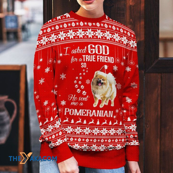 Merry Xmas I Asked God For A True Friend So He Sent Me A Pomeranian Awesome Gift For Dog Lovers Ugly Christmas Sweater