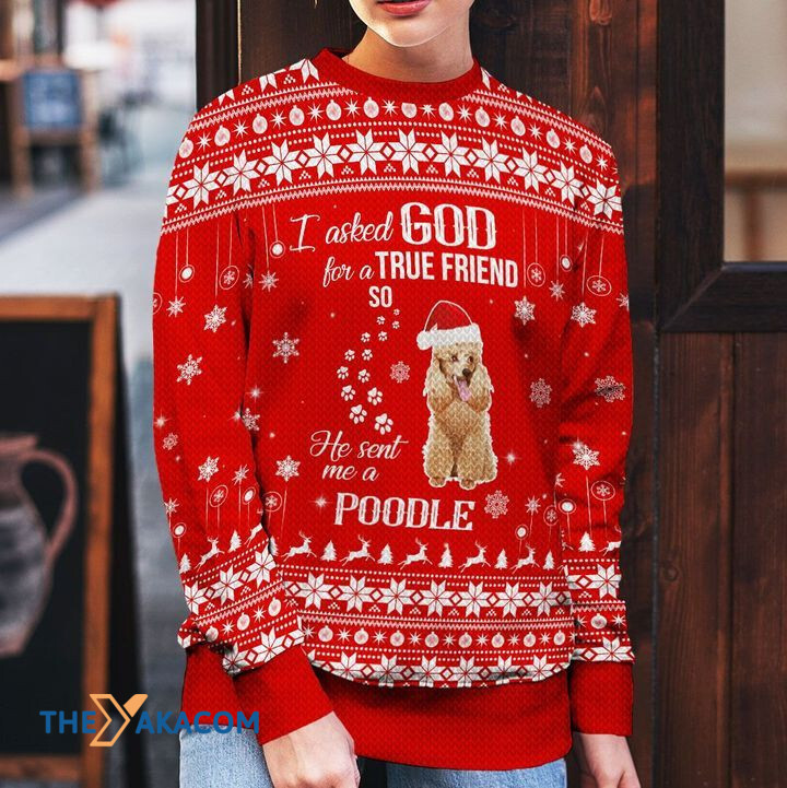 Merry Xmas I Asked God For A True Friend So He Sent Me A Poodle Awesome Gift For Dog Lovers Ugly Christmas Sweater