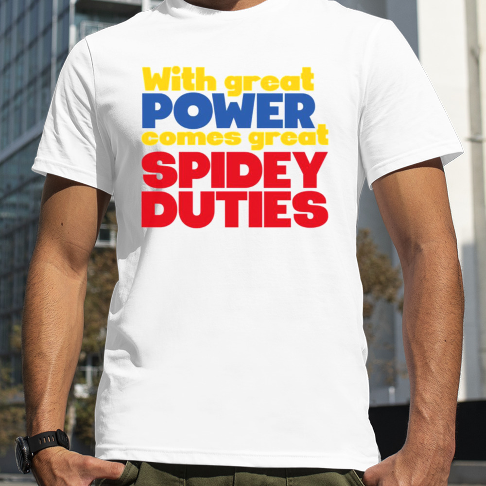 With Great Power Comes Great Spidey Duties shirt