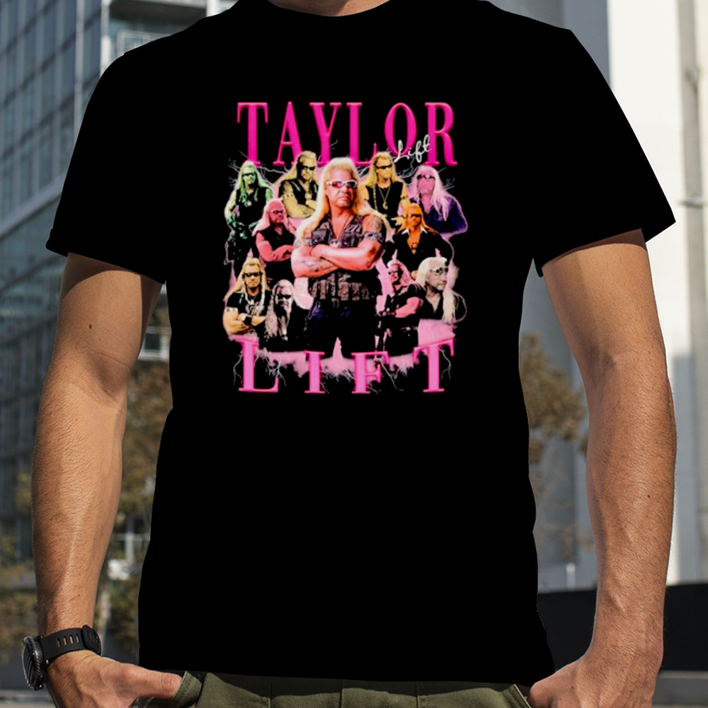 Duane Chapman Taylor Lift shirt