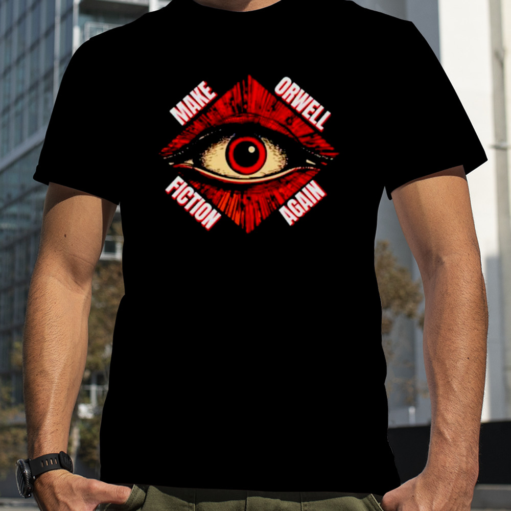 Eye make orwell fiction again shirt