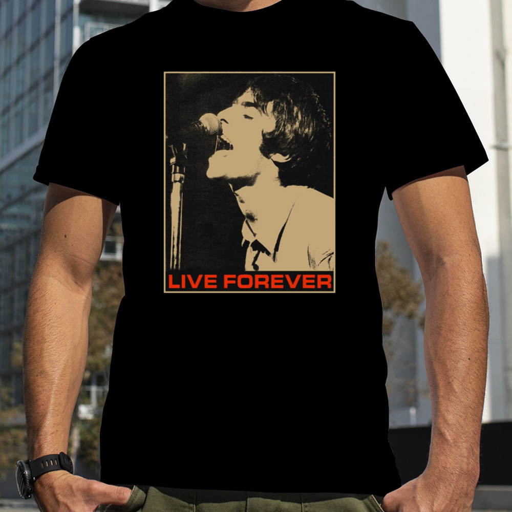 Live Forever Liam Gallagher shirt