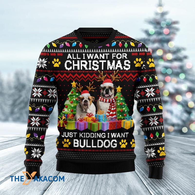 Merry Xmas Just Kidding I Want A Bulldog Awesome Gift For Christmas Ugly Christmas Sweater