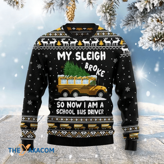 Merry Xmas My Sleigh Broke So Now I'm A School Bus Driver Gift For Christmas Party Ugly Christmas Sweater