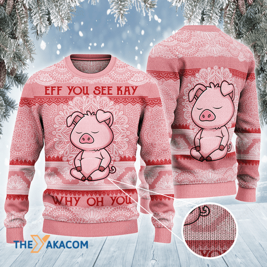 Merry Xmas Pig Lovers Gift Eff You See Kay Why Oh You Awesome Gift For Christmas Ugly Christmas Sweater