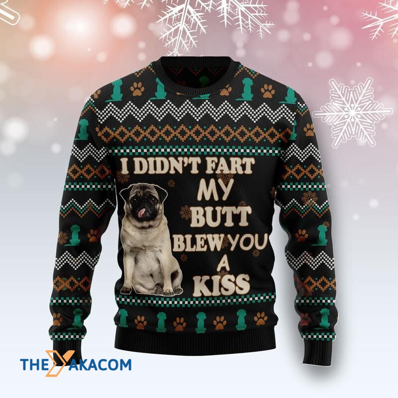 Merry Xmas Pug I Didn't Fart My Butt Blew A Kiss Awesome Gift For Christmas Ugly Christmas Sweater