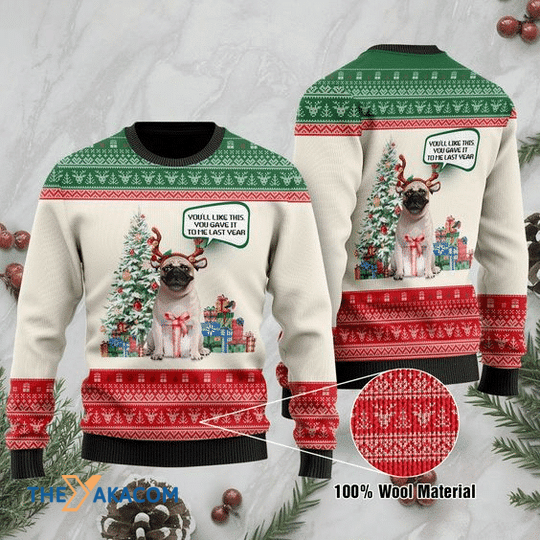 Merry Xmas Pug Lovers You'll Like It You Gave It To Me Last Year Gift For Christmas Party Ugly Christmas Sweater