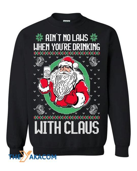 Merry Xmas Santa Claus Ain't Now Laws When You're Drinking With Me Gift For Christmas Party Ugly Christmas Sweater