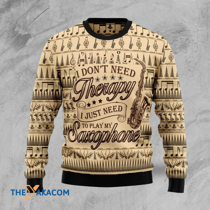 Music Notes I Don't Need Therapy I Just Need To Play My Saxophone Gift For Christmas Ugly Christmas Sweater